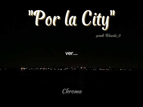 Chroma- "POR LA CITY"