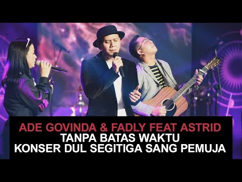 Ade Govinda & Fadly feat. Astrid - Tanpa Batas Waktu Konser Dul Segitiga Sang Pemuja