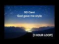 50 Cent God Gave Me Style 1 HOUR LOOP