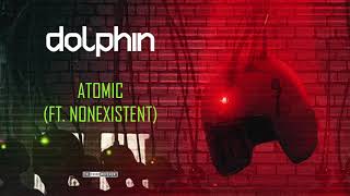Dolphin - Atomic (Ft. Nonexistent)