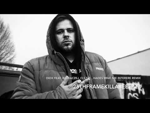 Diox feat  RakRaczej, O S T R , Hades   Mnie nie interere 25thframekillabeetzzz Remix