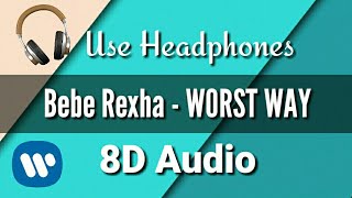 Bebe Rexha - Worst Way [8D Audio] ( Use Headphones ) + Lyrics