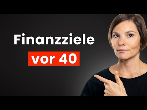6 finanzielle Ziele, die Du vor dem 40. erreichen solltest