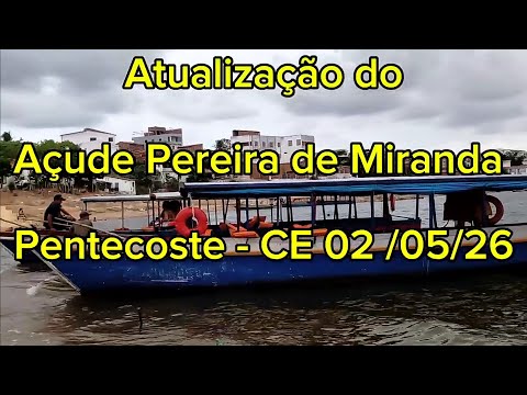 ATUALIZAÇÃO DO AÇUDE PEREIRA DE MIRANDA PENTECOSTE - CE SÁBADO 02 MAIO  2026