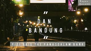 Dan Bandung - Pidi Baiq The Panasdalam Bank (Lyrics)