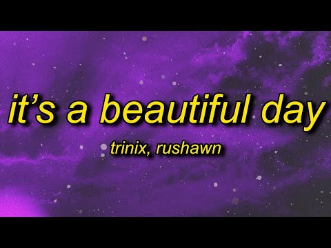 TRINIX x Rushawn - It’s A Beautiful Day (Lyrics) | 1 HOUR