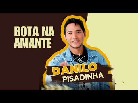 BOTA NA AMANTE - MÚSICA NOVA - DANILO PISADINHA