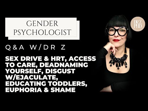 Q&A;Sex Drive and HRT, Access to Care, Deadnaming Yourself, Disgust w/Ejaculate, Educating, Euphoria