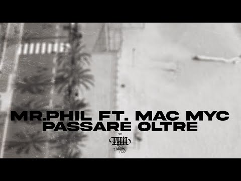 MR.PHIL ft. MAC MYC - PASSARE OLTRE