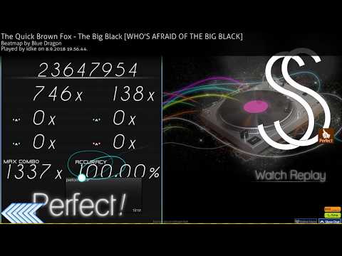 osu! | Idke | The Quick Brown Fox - The Big Black [WHO'S AFRAID OF THE BIG BLACK] +PF SS 100% FC