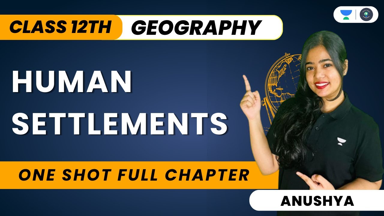 Human Settlements | One Shot Full Chapter | Class 12 | Geography | Anushya Kumar