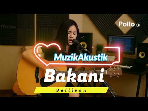 Bakani - Sullivan (Akustik Cover)