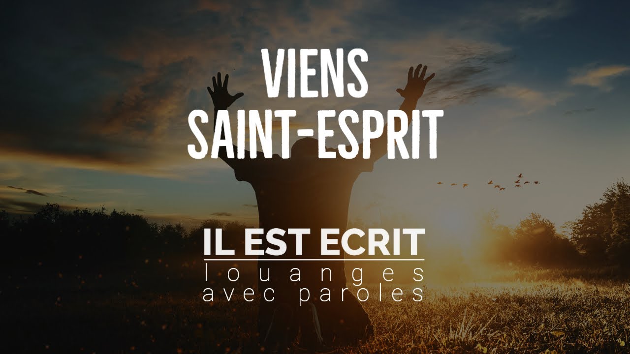 Viens Saint-Esprit - Il Est Écrit : Louanges avec paroles