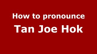 How to pronounce Tan Joe Hok