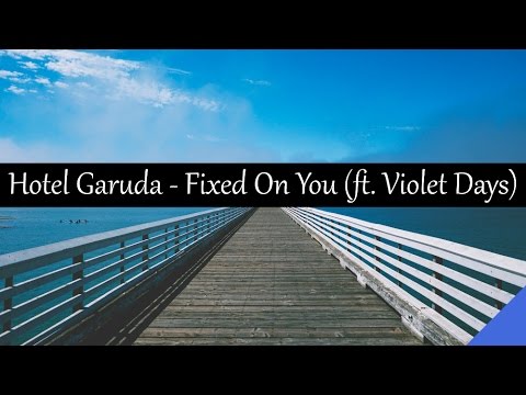 Hotel Garuda - Fixed On You (feat. Violet Days)