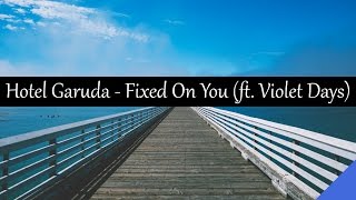 Hotel Garuda - Fixed On You (feat. Violet Days)