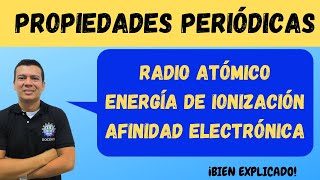 PROPIEDADES PERIODICAS, RADIO ATOMICO,ENERGIA DE IONIZACION,AFINIDAD ELECTRONI. PROPIEDADES ATOMICAS