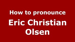 How to pronounce Eric Christian Olsen