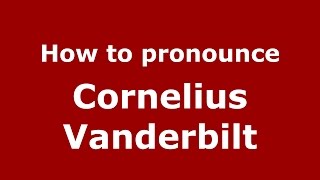 How to pronounce Cornelius Vanderbilt