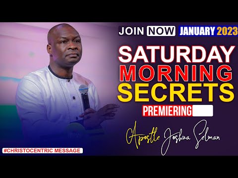 SATURDAY SECRETS, 7TH JANUARY 2023 - APOSTLE JOSHUA SELMAN Commanding Your Morning