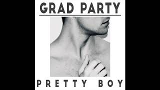 Grad Party - Pretty Boy