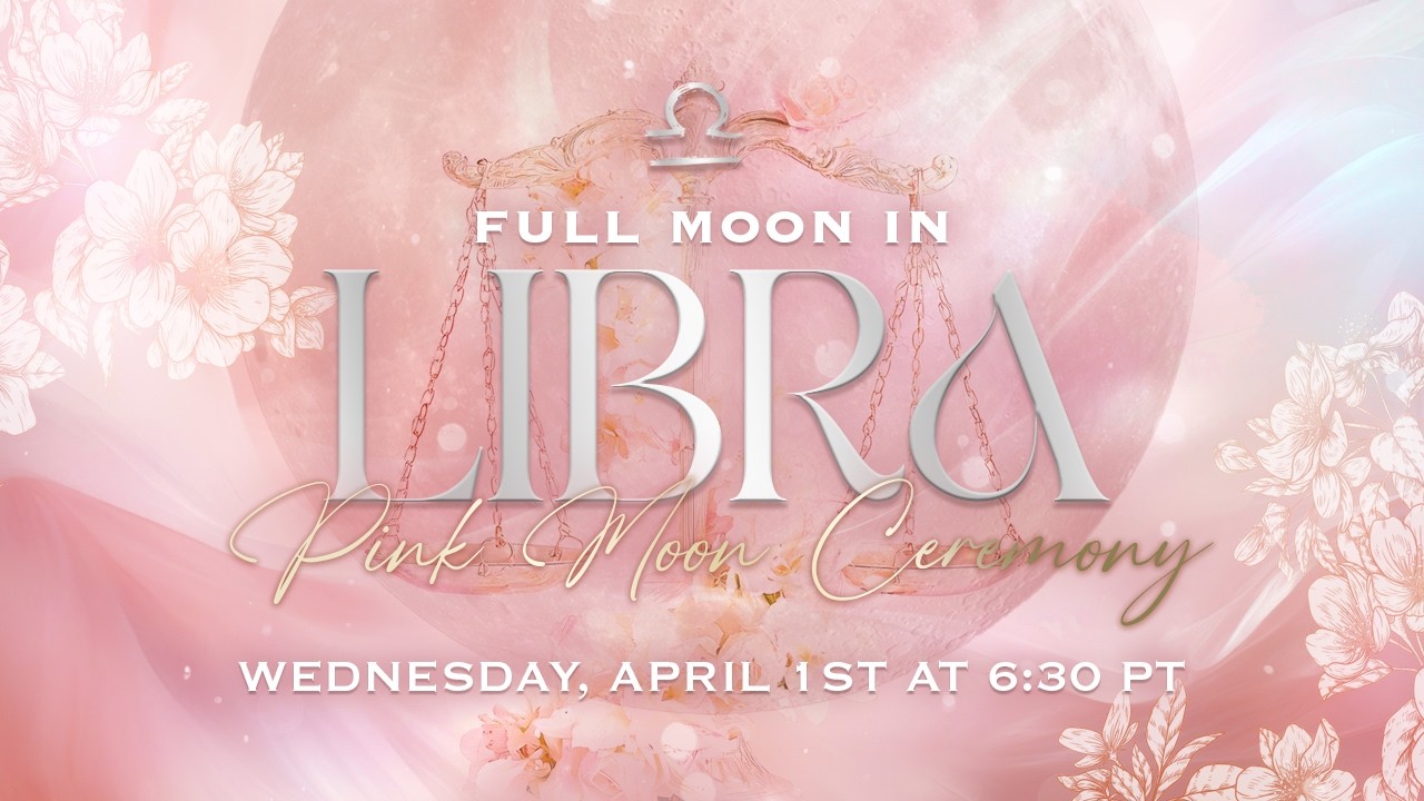 Full Moon in Libra Live Ceremony