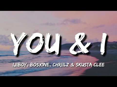 Ijiboy, Bosx1ne, Chriilz & Skusta Clee - You & I (Lyrics)