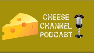The Cheese Channel Podcast #5 - WERE BACK!