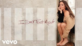 Sara Evans - I Don&#39;t Trust Myself (Audio)