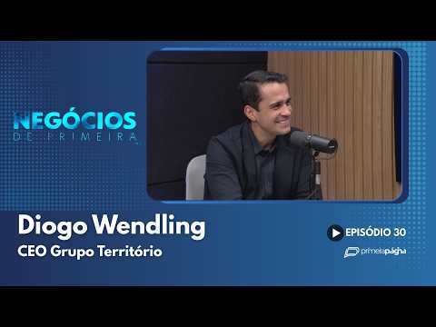 Diogo Wendling – CEO Grupo Território – Negócios de Primeira