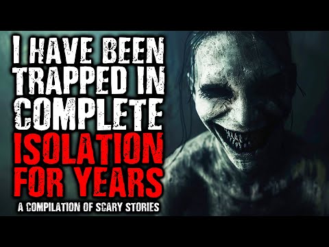 I Have Been Trapped in Complete Isolation For Years | A Compilation of Scary Isolation Stories