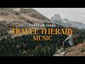 Indie Folk Travel Therapy Music Soft Indie Melodies 1 Hours