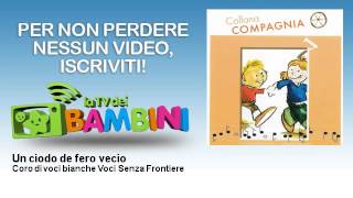 Coro di voci bianche Voci Senza Frontiere - Un ciodo de fero vecio
