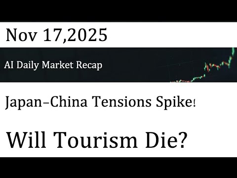 AI Daily Market Recap｜Nov 17,2025｜ Japan China Tensions Spike! Will Tourism Die?