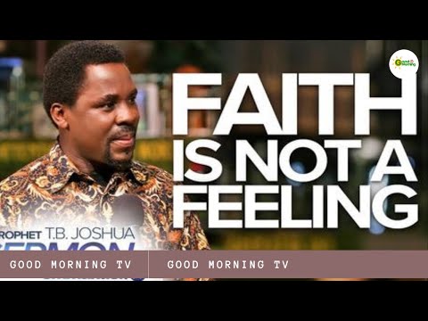 FAITH IS NOT A FEELING!!! | Prophet TB Joshua Sermon