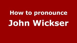 How to pronounce John Wickser