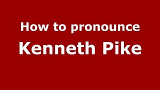 How to pronounce Kenneth Pike