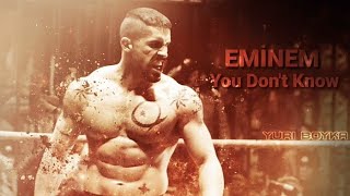 Yuri Boyka - Eminem You Don&#39;t Know