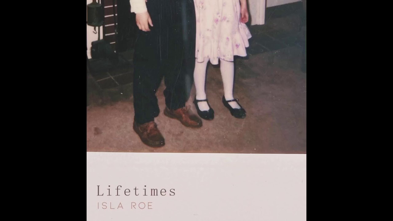Lifetimes - Isla Roe