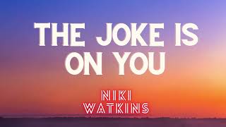 The joke is on you Niki Watkins