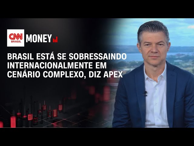 Brasil está se sobressaindo internacionalmente em cenário complexo, diz Apex | MONEY NEWS