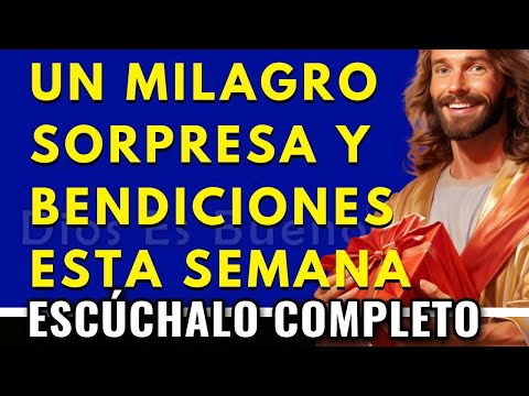 DIOS TE DICE Y TE HABLA HOY: ESTA SEMANA TE SORPRENDERÉ CON MILAGROS PODEROSOS.