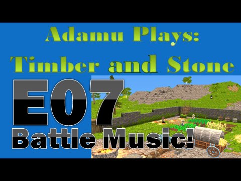 Adamu Plays: Timber and Stone - Episode 7 - Battle Music!