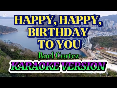 HAPPY, HAPPY BIRTHDAY TO YOU ( By: Roel Cortez )