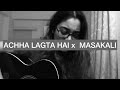 Mashup Achcha Lagta Hai Masakali Cover By Melissa Srivastava