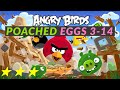 Angry Birds Poached Eggs 3 14 Walk Through