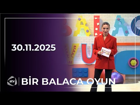 Bir Balaca Oyun / 30.11.2025