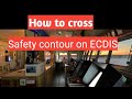 How To Cross Safety Contour On ECDIS