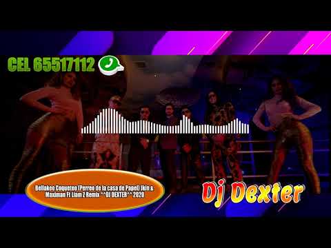 Bellakeo Coqueteo (Perreo de la casa de Papel) Jkin & Maximan Ft Liam Z Remix ^^DJ DEXTER^^ 2020