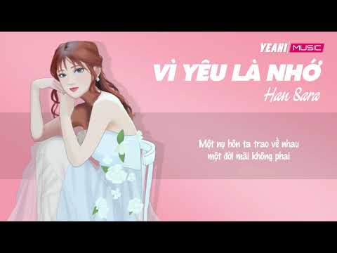 HAN SARA | VÌ YÊU LÀ NHỚ | LYRIC VIDEO